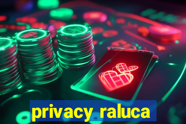 privacy raluca